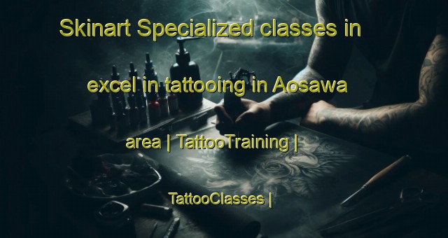 Skinart Specialized classes in excel in tattooing in Aosawa area | TattooTraining | TattooClasses | SkinartTraining-Japan